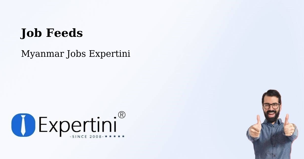 Job Listings Feed – Yangon - Myanmar Jobs Expertini