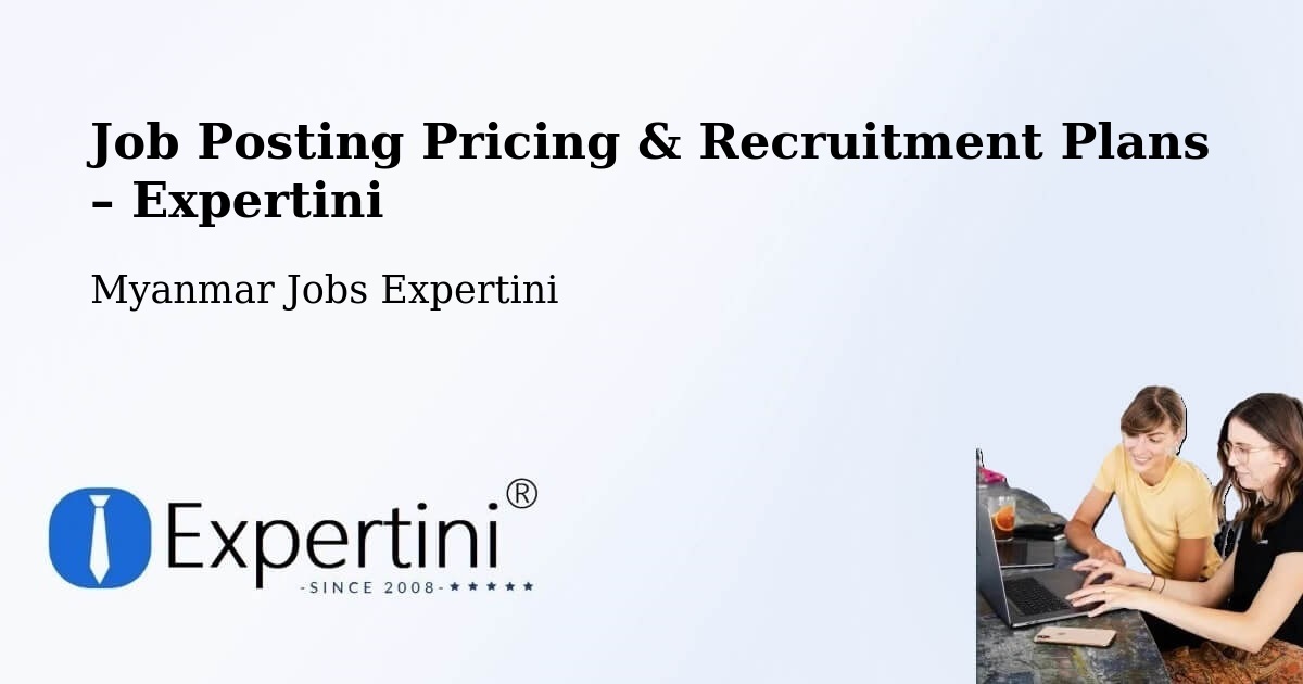 Job Posting Pricing & Recruitment Plans – Yangon - Yangon, Myanmar Jobs Expertini